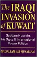 Iraqi Invasion of Kuwait: Saddam Hussein, His State, and International Power Politics