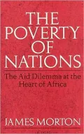 Poverty of Nations: The Aid Dilemma at the Heart of Africa