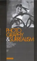 Photography and Surrealism : Sexuality, Colonialism and Social Dissent