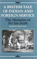 A British Tale of Indian and Foreign Service : The Memoirs of Sir Ian Scott