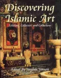 Discovering Islamic Art : Scholars, Collectors and Collections, 1850-1950