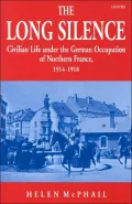 The Long Silence : Civilian Life under the German Occupation of Northern France, 1914-1918
