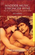 Madder Music, Stronger Wine The Life of Ernest Dowson, Poet and Decadent