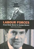 Labour Forces : From Ernie Bevin to Gordon Brown