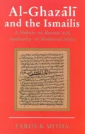 Al-Ghazali and the Ismailis : A Debate on Reason and Authority in Medieval Islam