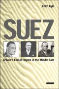 Suez : Britain's End of Empire in the Middle East