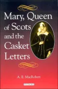 Mary Queen of Scots and the Casket Letters