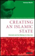Creating An Islamic State (Library of Modern Middle East Studies Series): Khomeini and the Making of a New Iran