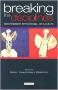 Breaking the Disciplines: Reconceptions in Culture, Knowledge and Art