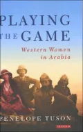 Playing the Game: Western Women in Arabia