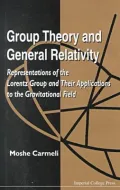 Group Theory and General Relativity : Representations of the Lorentz Group and Their Applications to the Gravitational Field