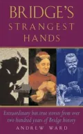 Bridge's Strangest Hands Extraordinary but True Tales from the History of Bridge