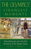 The Olympics' Strangest Moments: Extraordinary but True Tales from the History of the Olympic Games