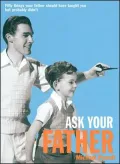 Ask Your Father: 50 Things Your Father Should have Told you but Probably Didn't