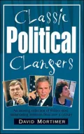 Classic Political Clangers: An Amusing Collection of Politics' Most Embarrassing Moments from over a Century