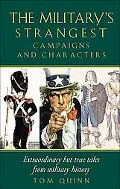 Military's Strangest Campaigns and Characters Extraordinary but True Tales from Military His...