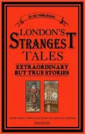 London's Strangest Tales: Extraordinary but True Stories