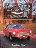 Aston Martin DB4, DB5 and DB6: The Complete Story