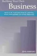Building Your Own Business How to Be Your Own Boss by Creating Your Own Business and Going F...