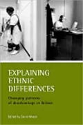 Explaining Ethnic Differences : Changing Patterns of Disadvantage in Britain