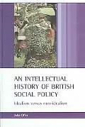 Intellectual History of British Social Policy Idealism Versus non-idealism