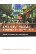 East Asian Welfare Regimes in Transition: From Confucianism to Globalisations
