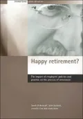 Happy Retirement?: The Impact of Employers' Policies and Practice on the Process of Retirement (Transition After 50 Series)