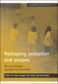 Reshaping Probation And Prisons: The New Offender Management Framework