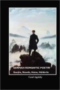 German Romantic Poetry: Goethe, Novalis, Heine, Holderlin