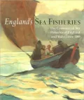 England's Sea Fisheries: The Commercial Sea Fisheries of England and Wales since 1300