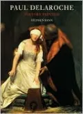 Paul Delaroche: History Painted