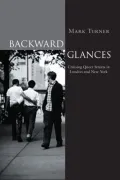 Backward Glances : Cruising Queer Streets in London and New York
