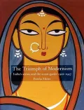 The Triumph of Modernism: Indian Artists and the Avant-Garde, 1922-47