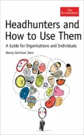 Headhunters and How to Use Them: A Guide for Organisations and Individuals