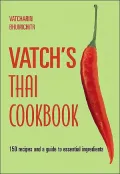 Vatch's Thai Cookbook : With 150 Recipes and a Guide to Essential Ingredients