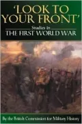 Look to Your Front Studies in the First World War by the British Commission for Military His...