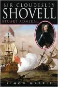Sir Cloudesley Shovell : Stuart Admiral