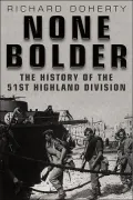 None Bolder: The History of the 51st Highland Division