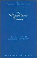 The Chameleon Crown: The Queen and Her Australian Governors