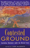 Contested Ground : Australian Aborigines under the British Crown