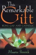 This Remarkable Gift: Being Gay and Catholic
