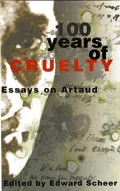 100 Years of Cruelty : Essays on Artaud