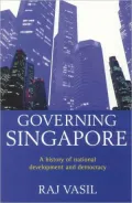 Governing Singapore A History of National Development and Democracy