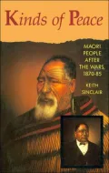 Kinds of Peace: Maori People after the Wars, 1870-85