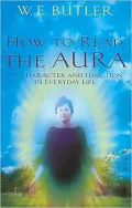 How to Read the Aura: Its' Character and Function in Everyday Life