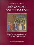 Monarchy and Consent : The Coronation Book of Charles V of France