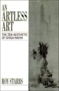An Artless Art - The Zen Aesthetic of Shiga Naoya: A Critical Study with Selected Translations