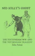 Ned Kelly's Ghost: The Tottenham 1ww and the Tottenham Tragedy