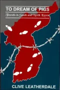 To Dream of Pigs: Travels in South and North Korea
