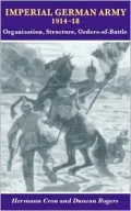 Imperial German Army 1914-18: Organisation, Structure, Orders of Battle